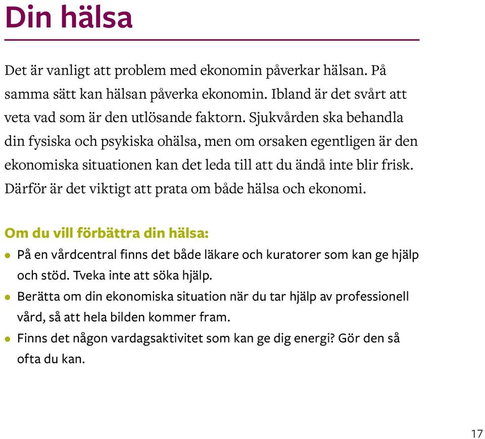 Därför är det viktigt att prata om både hälsa och ekonomi. Om du vill förbättra din hälsa: På en vårdcentral finns det både läkare och kuratorer som kan ge hjälp och stöd.