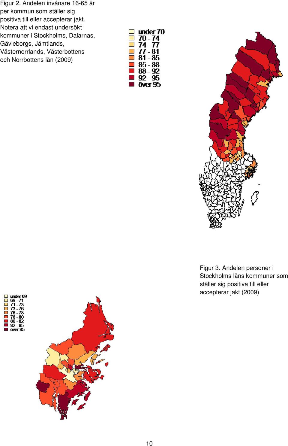 jakt. Notera att vi endast undersökt kommuner i Stockholms, Dalarnas, Gävleborgs,