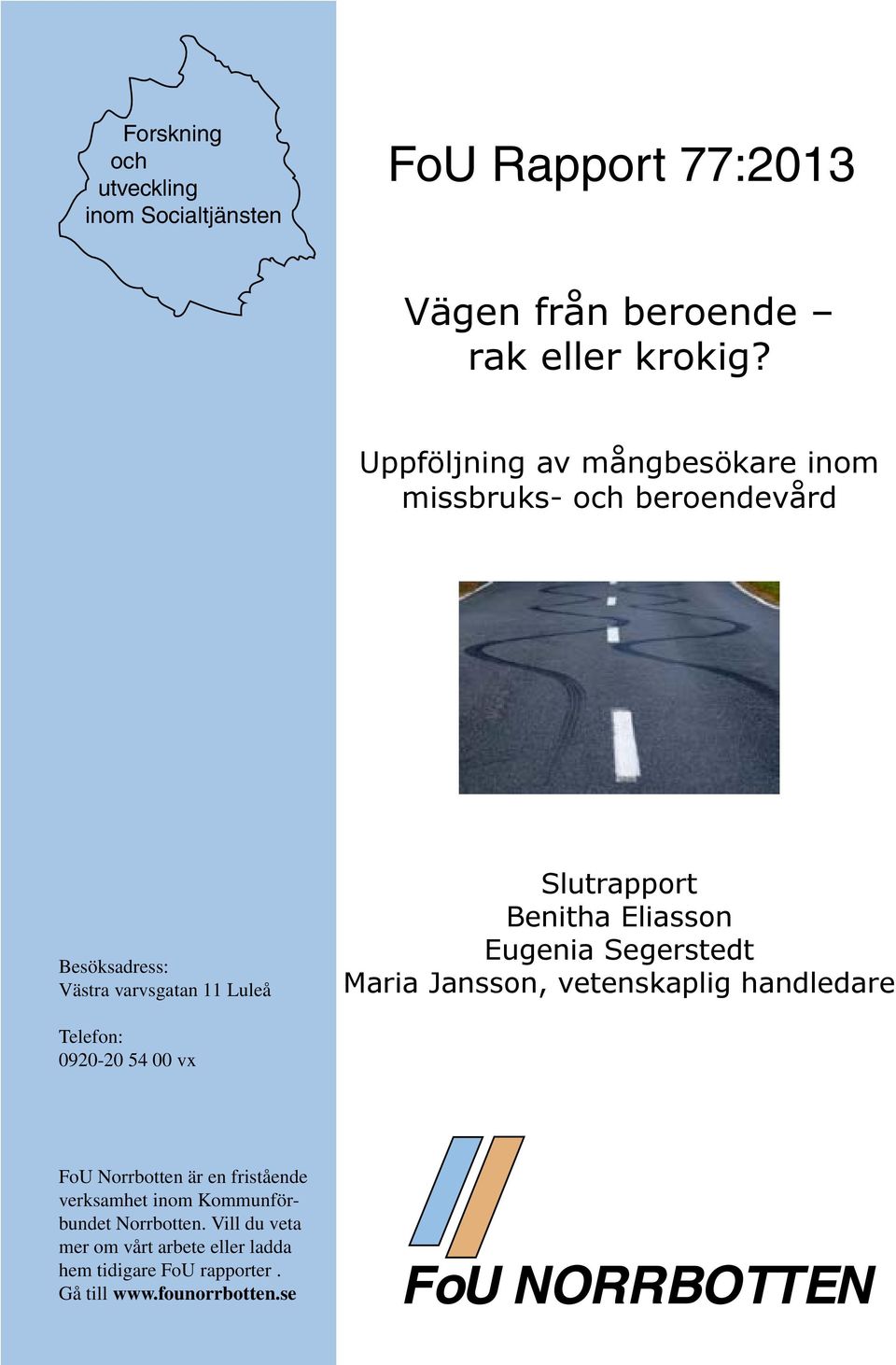 Eliasson Eugenia Segerstedt Maria Jansson, vetenskaplig handledare Telefon: 0920-20 54 00 vx FoU Norrbotten är en fristående