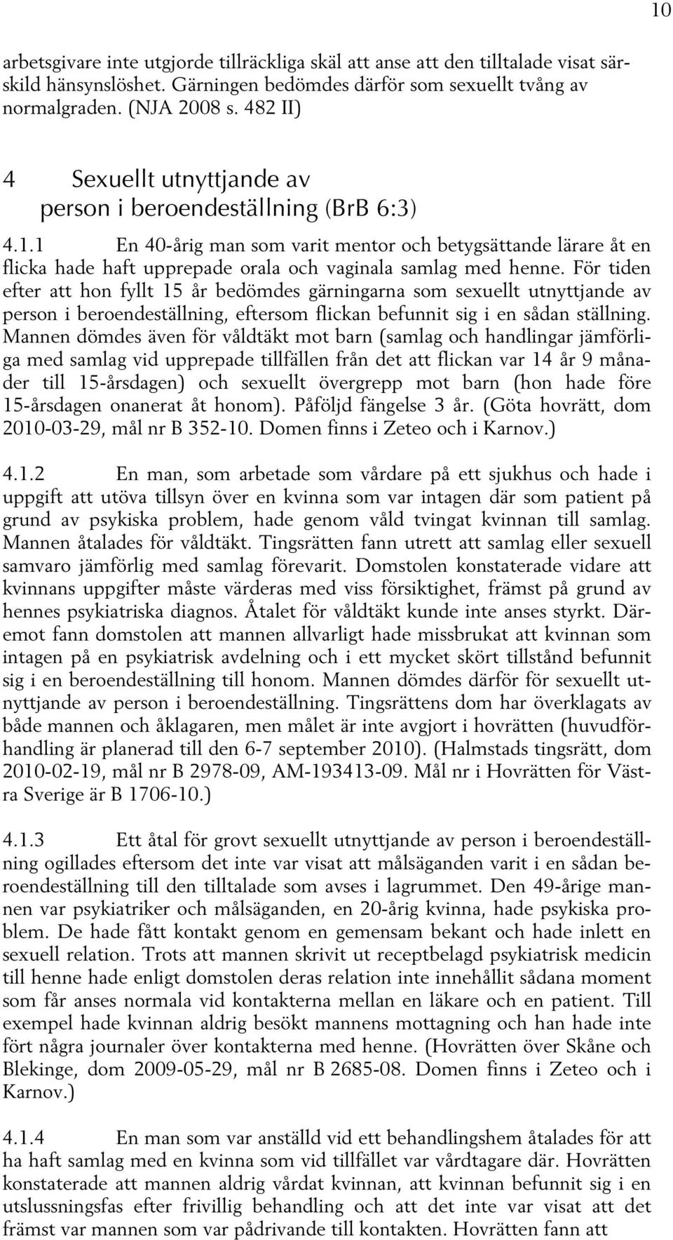 1 En 40-årig man som varit mentor och betygsättande lärare åt en flicka hade haft upprepade orala och vaginala samlag med henne.