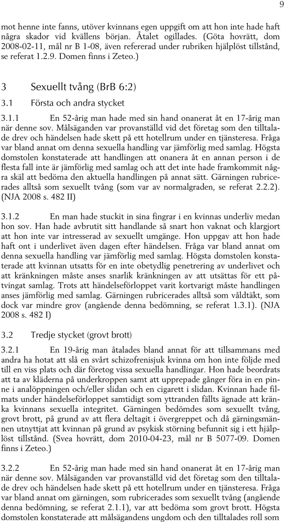 Målsäganden var provanställd vid det företag som den tilltalade drev och händelsen hade skett på ett hotellrum under en tjänsteresa.