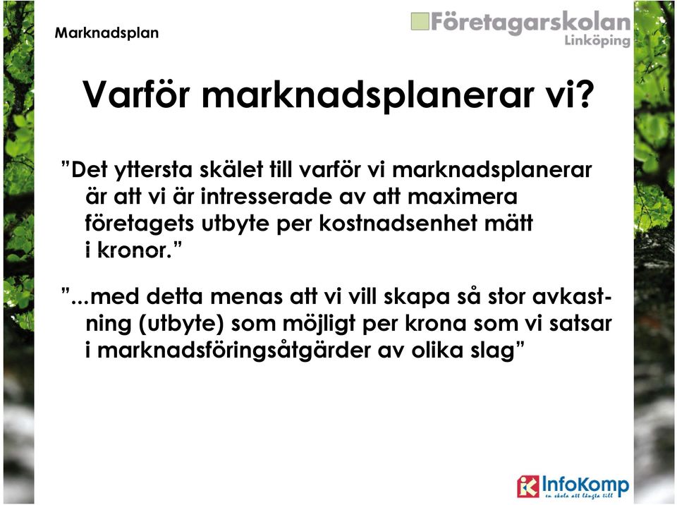 av att maximera företagets utbyte per kostnadsenhet mätt i kronor.