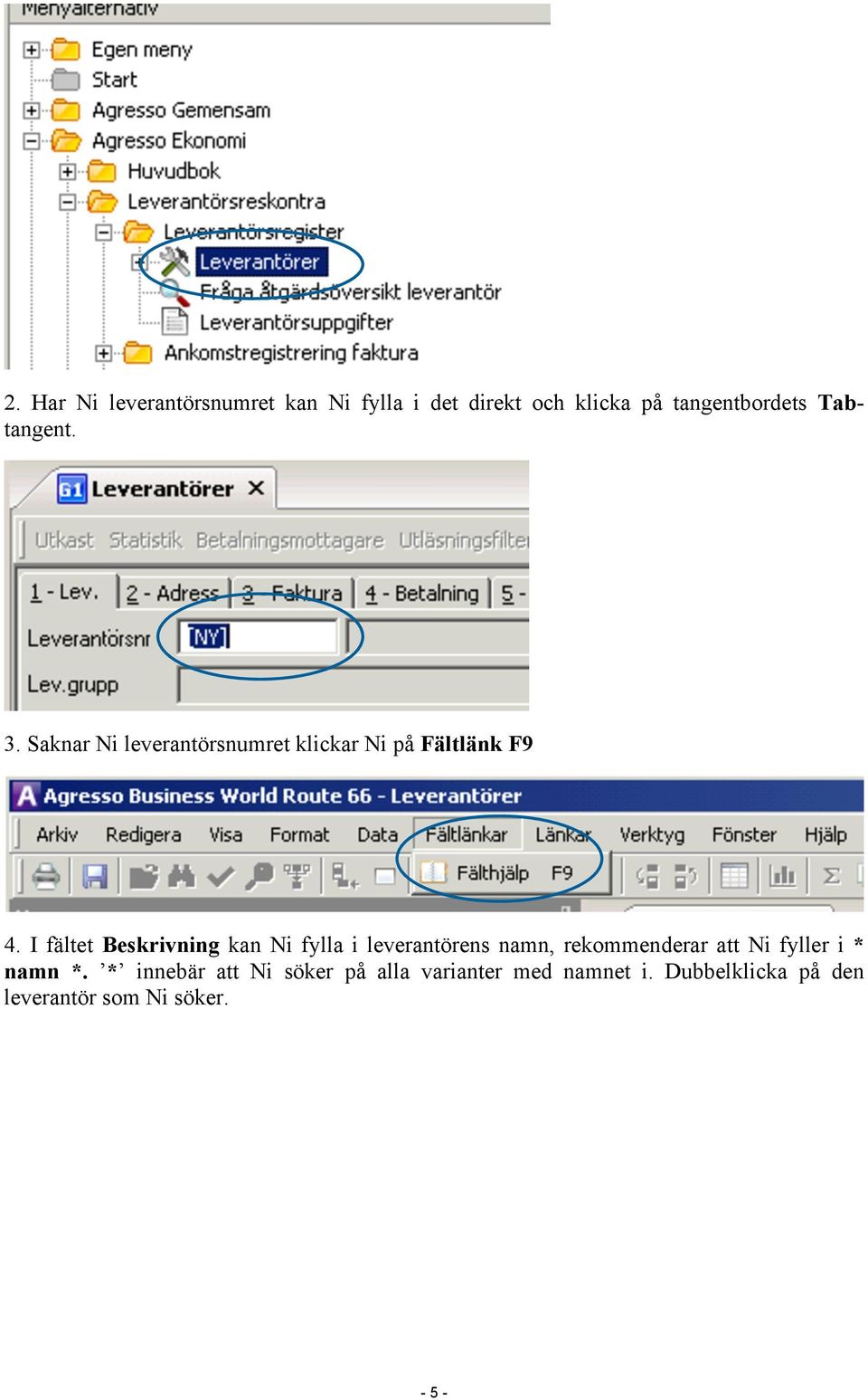 I fältet Beskrivning kan Ni fylla i leverantörens namn, rekommenderar att Ni fyller i *