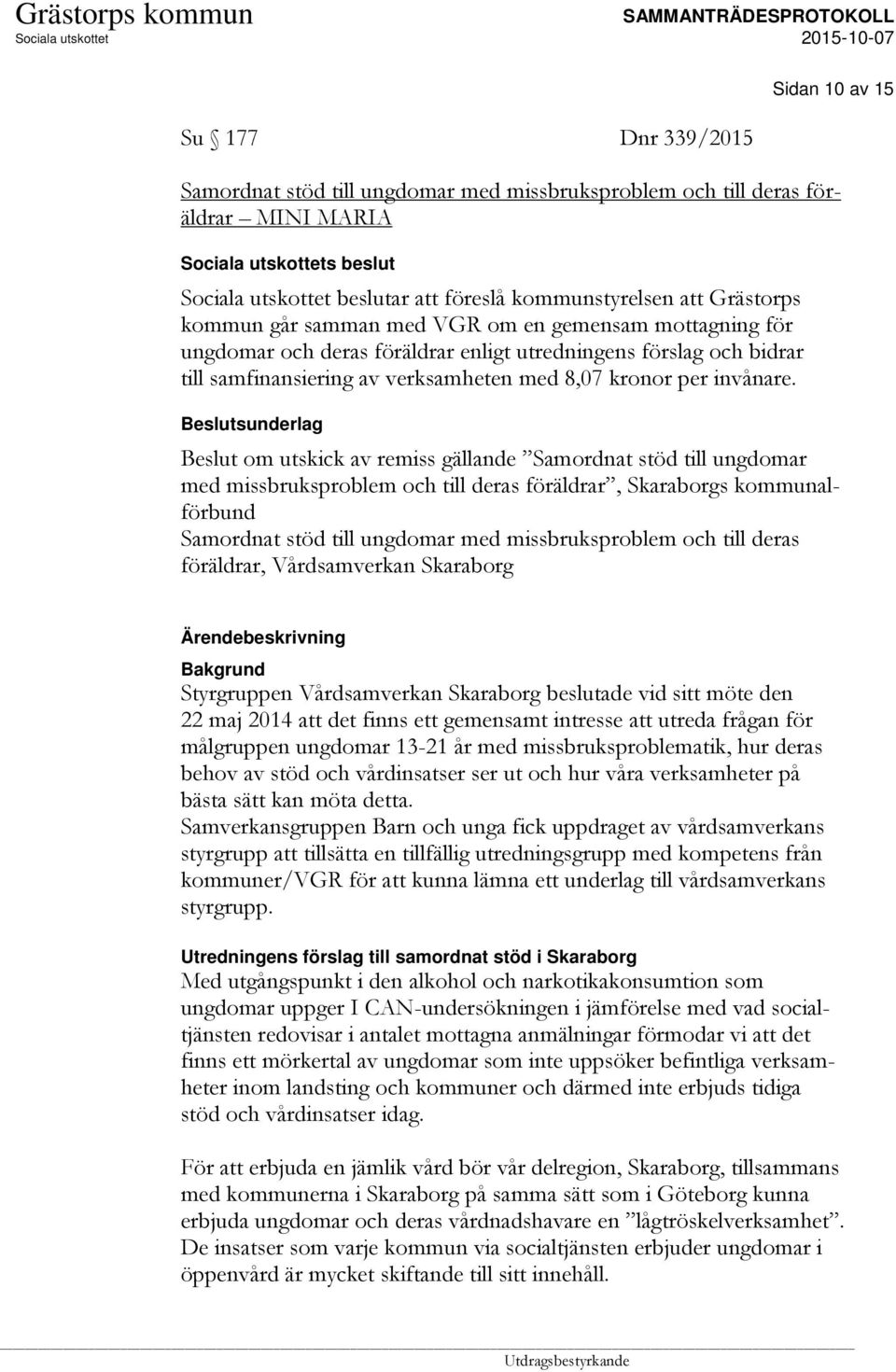 Beslutsunderlag Beslut om utskick av remiss gällande Samordnat stöd till ungdomar med missbruksproblem och till deras föräldrar, Skaraborgs kommunalförbund Samordnat stöd till ungdomar med