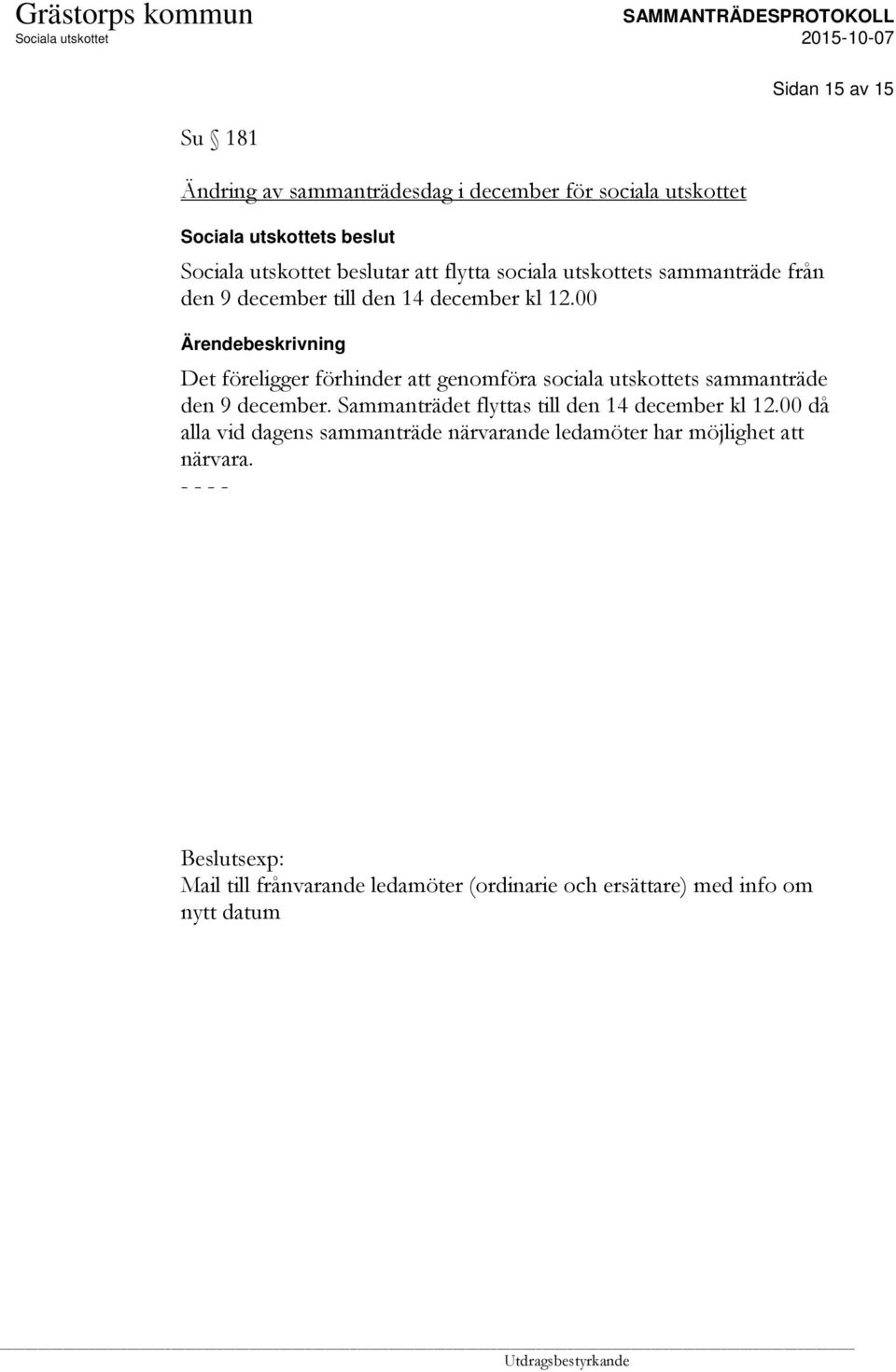 00 Det föreligger förhinder att genomföra sociala utskottets sammanträde den 9 december.