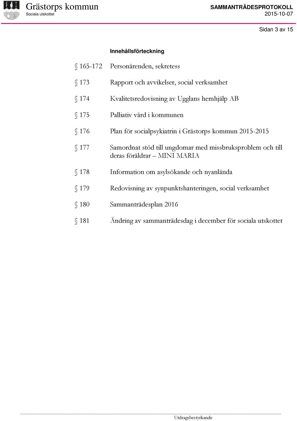 2015-2015 Samordnat stöd till ungdomar med missbruksproblem och till deras föräldrar MINI MARIA Information om asylsökande och