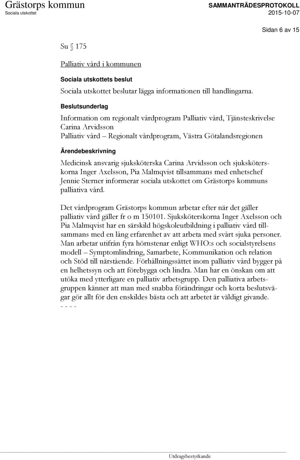Carina Arvidsson och sjuksköterskorna Inger Axelsson, Pia Malmqvist tillsammans med enhetschef Jennie Sterner informerar sociala utskottet om Grästorps kommuns palliativa vård.