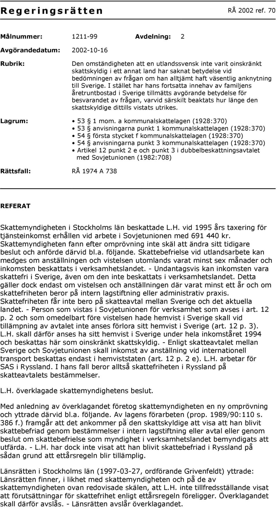 av frågan om han alltjämt haft väsentlig anknytning till Sverige.