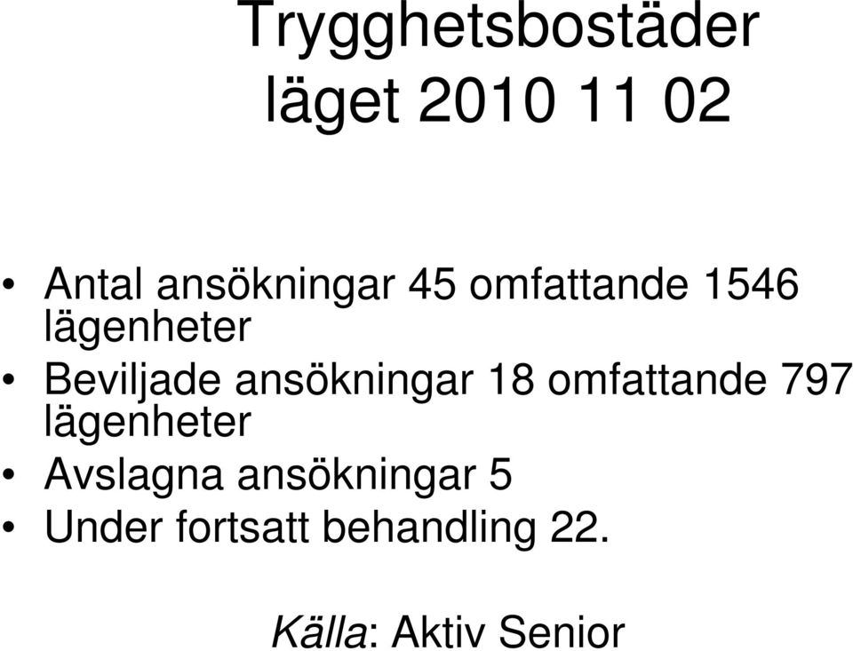 ansökningar 18 omfattande 797 lägenheter Avslagna