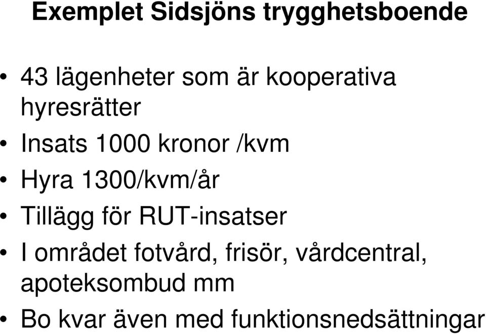 1300/kvm/år Tillägg för RUT-insatser I området fotvård,