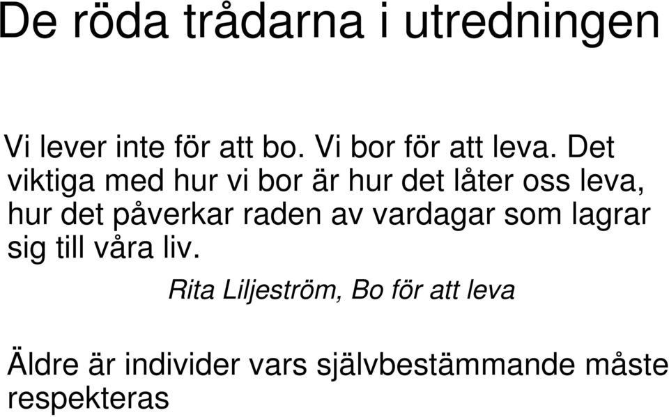 Det viktiga med hur vi bor är hur det låter oss leva, hur det påverkar