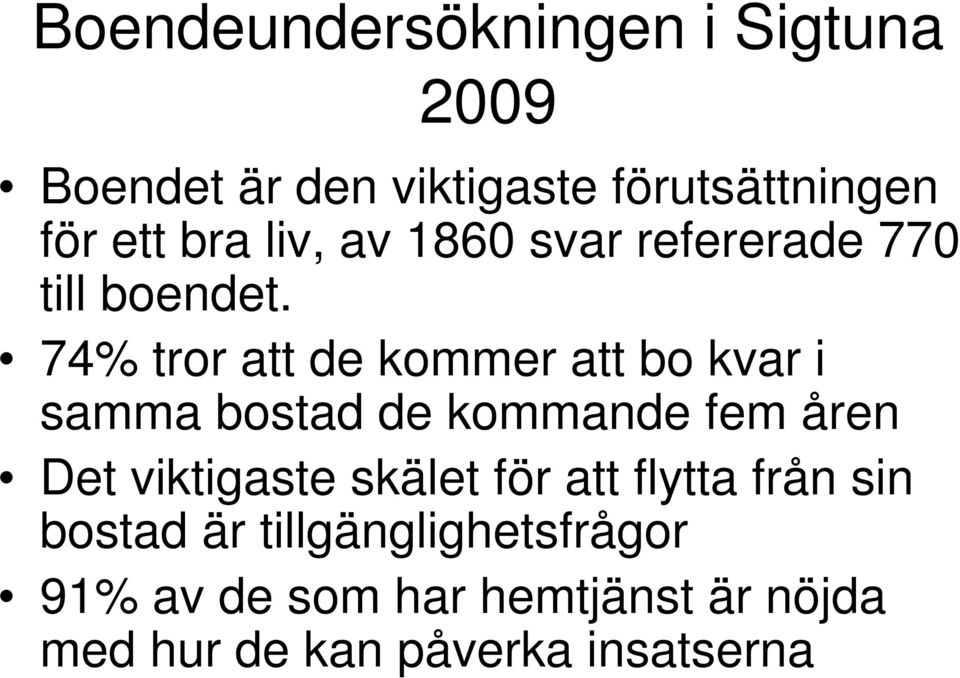 74% tror att de kommer att bo kvar i samma bostad de kommande fem åren Det viktigaste