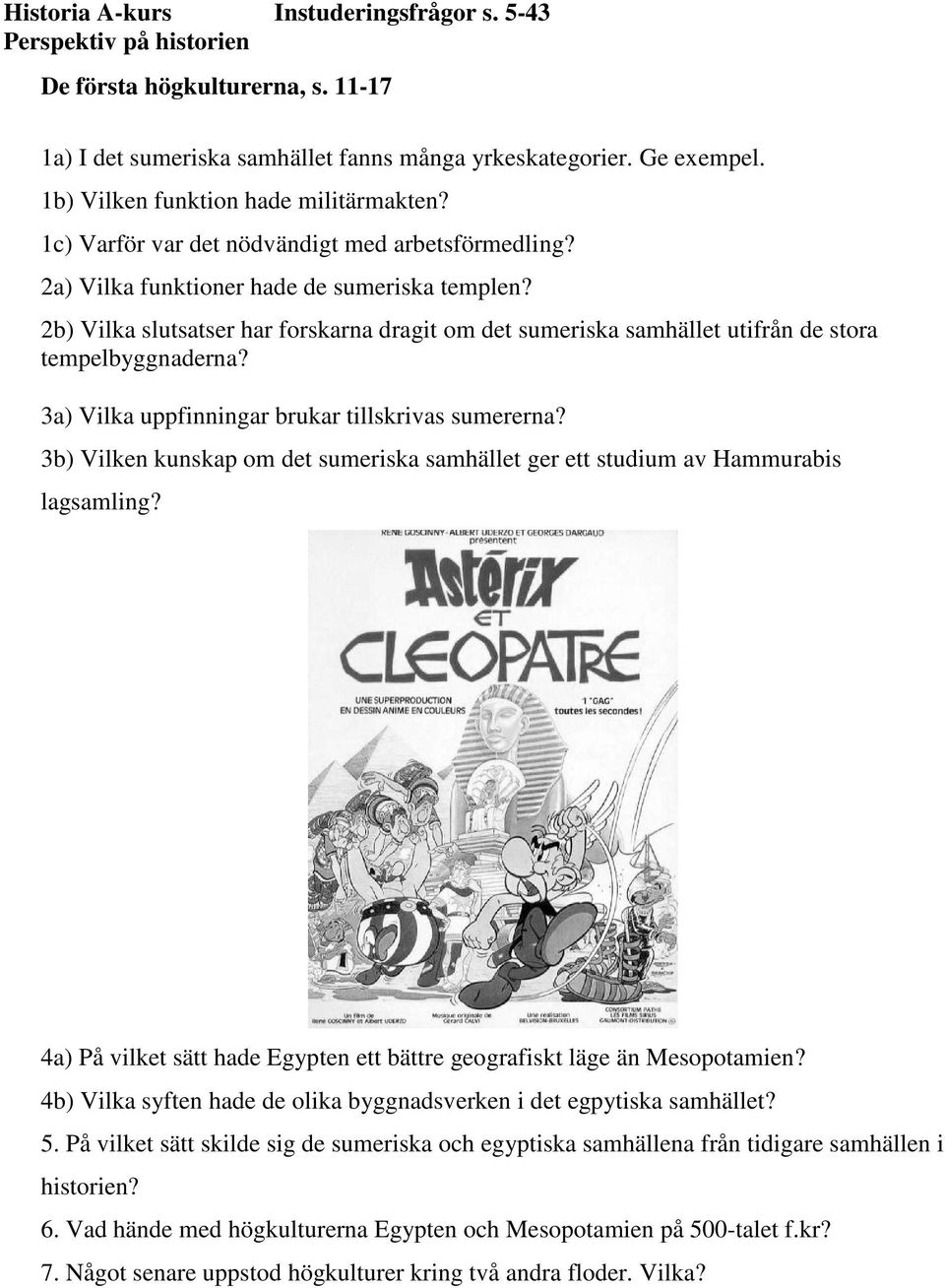 3a) Vilka uppfinningar brukar tillskrivas sumererna? 3b) Vilken kunskap om det sumeriska samhället ger ett studium av Hammurabis lagsamling?