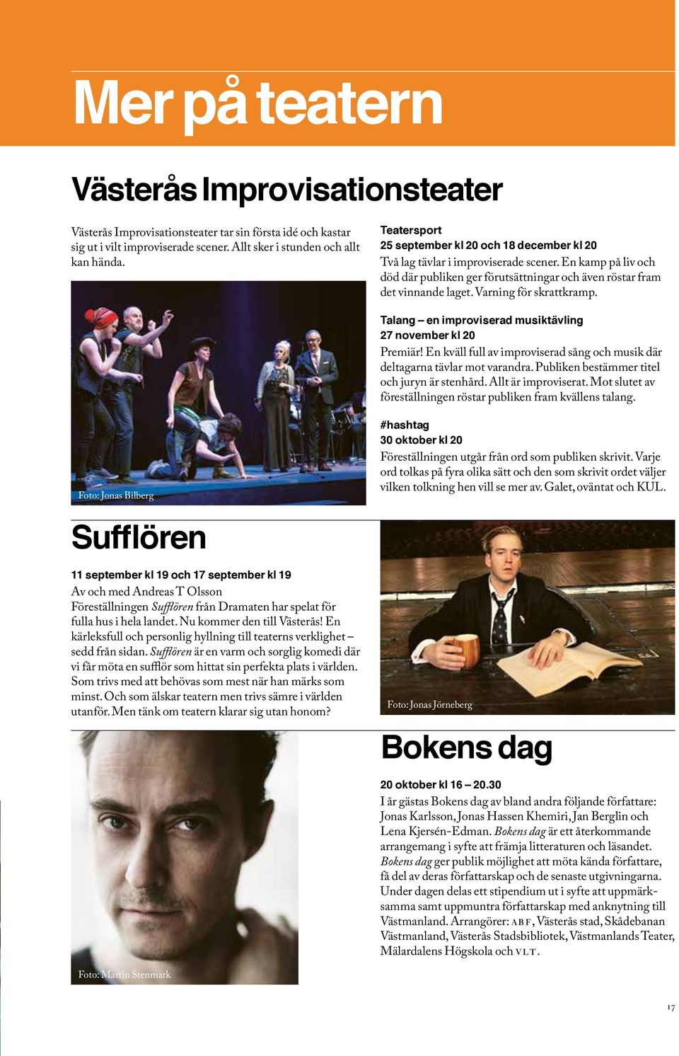 Varning för skrattkramp. Talang en improviserad musiktävling 27 november kl 20 Premiär! En kväll full av improviserad sång och musik där deltagarna tävlar mot varandra.