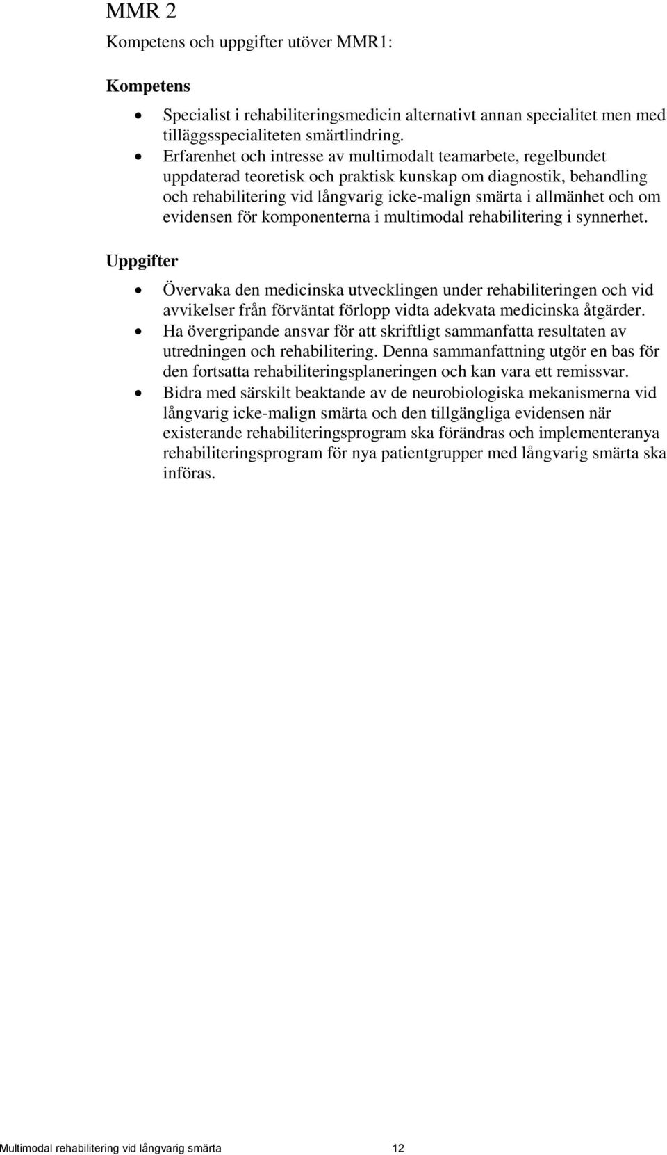 om evidensen för komponenterna i multimodal rehabilitering i synnerhet.