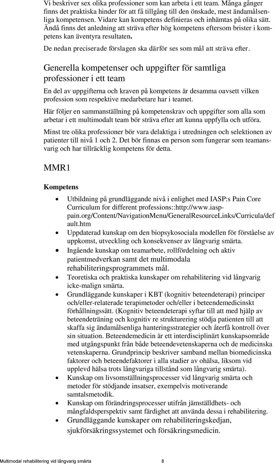 De nedan preciserade förslagen ska därför ses som mål att sträva efter.