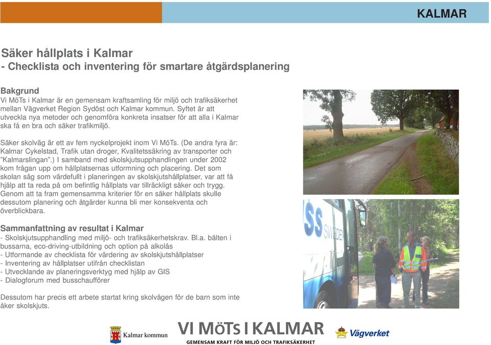(De andra fyra är: Kalmar Cykelstad, Trafik utan droger, Kvalitetssäkring av transporter och Kalmarslingan.