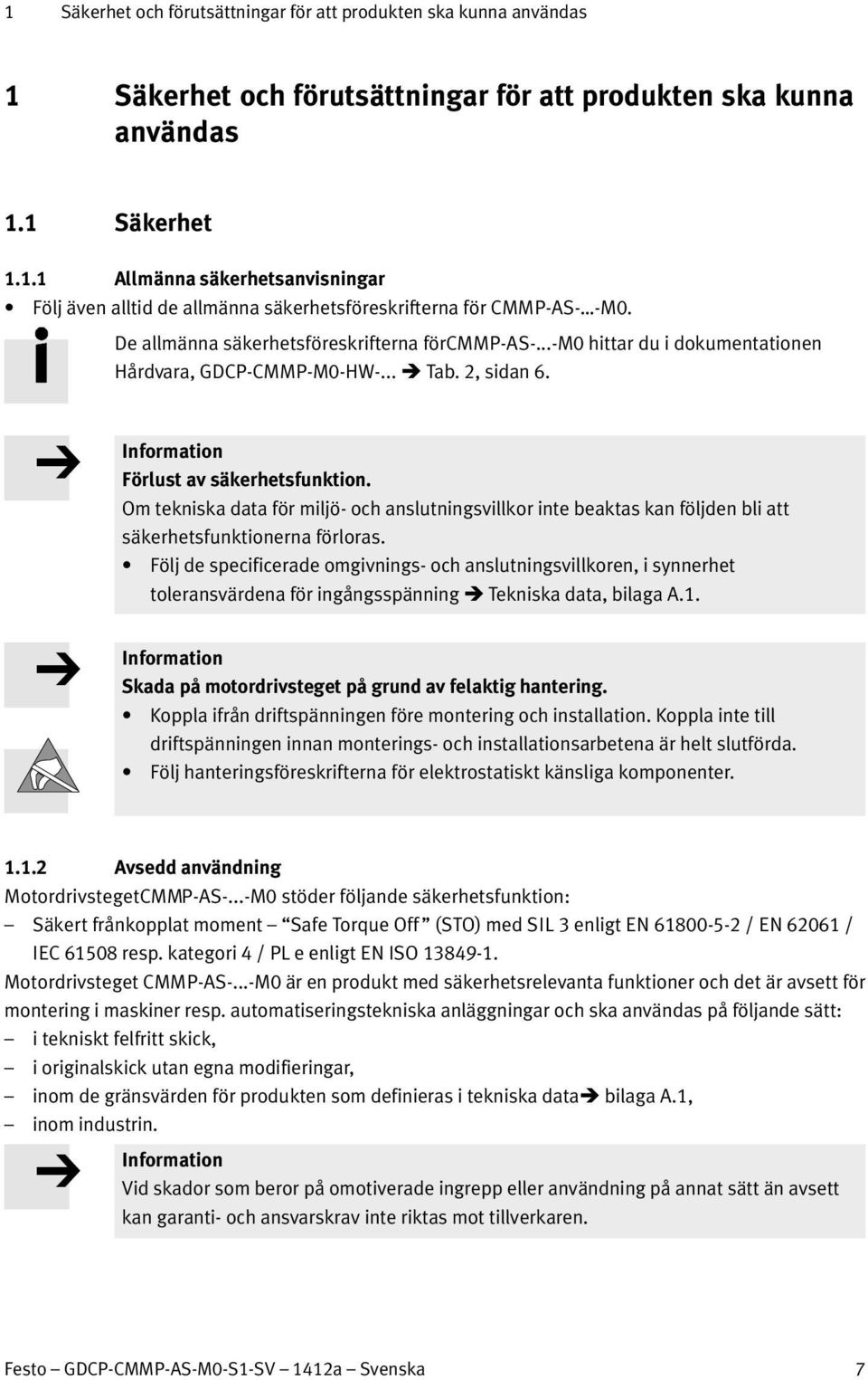 Om tekniska data för miljö- och anslutningsvillkor inte beaktas kan följden bli att säkerhetsfunktionerna förloras.