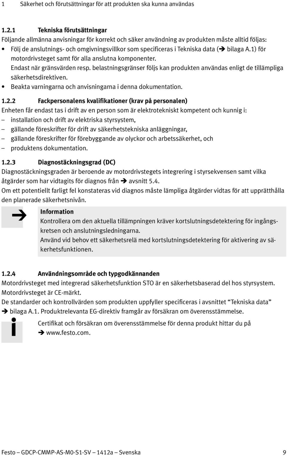 ( bilaga A.1) för motordrivsteget samt för alla anslutna komponenter. Endast när gränsvärden resp. belastningsgränser följs kan produkten användas enligt de tillämpliga säkerhetsdirektiven.