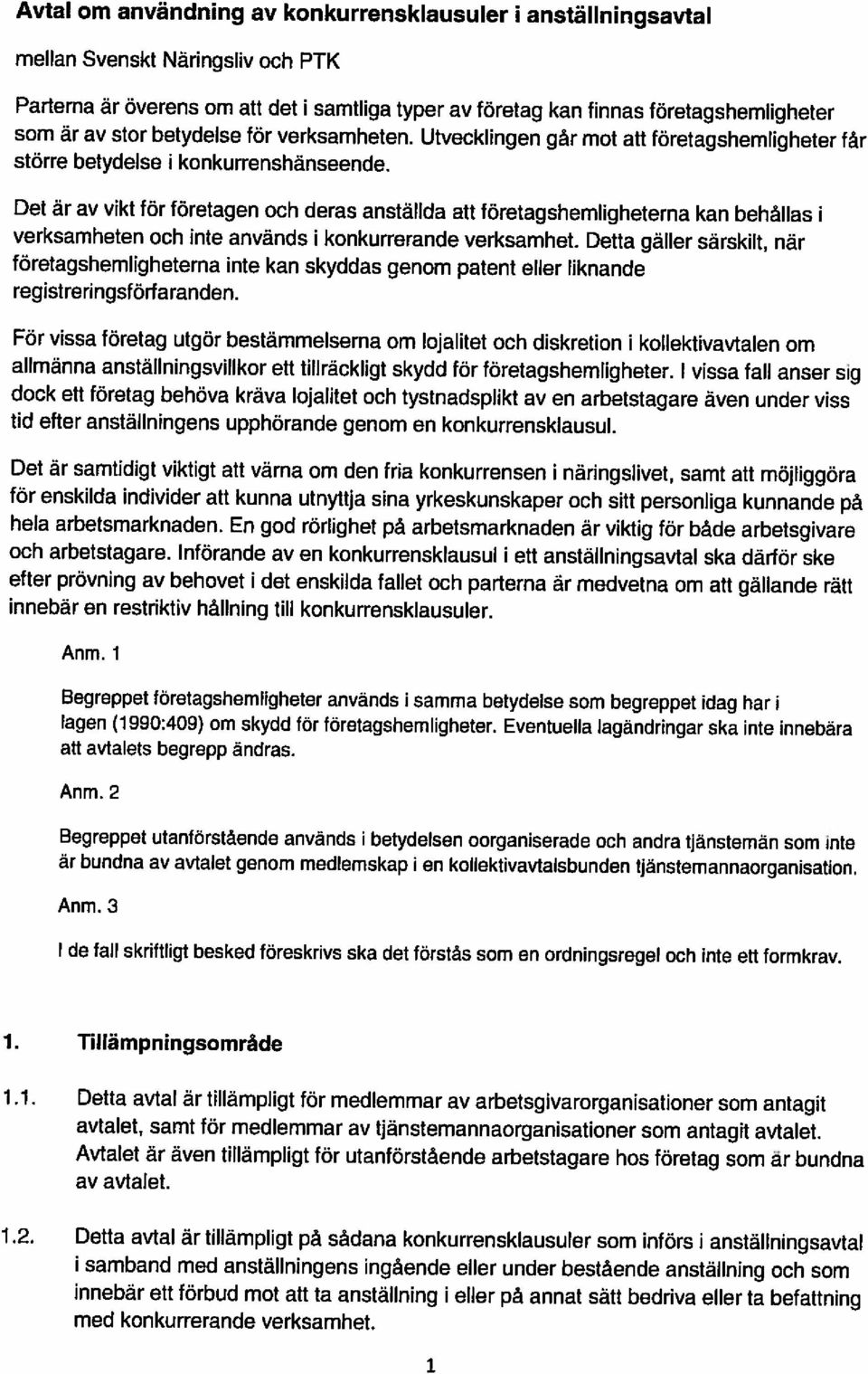 Detta gäller särskilt, när företagshemligheterna inte kan skyddas genom patent eller liknande Det är av vikt för företagen och deras anställda att företagshemligheterna kan behållas i mellan Svenskt