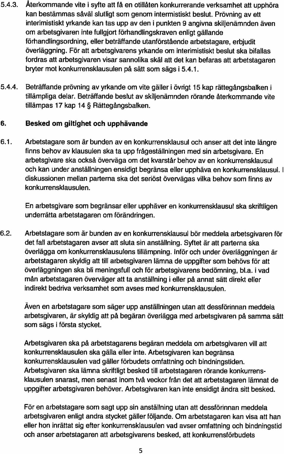 beträffande utanförstående arbetstagare, erbjudit överläggning.