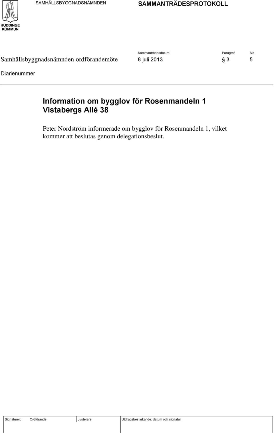 Vistabergs Allé 38 Peter Nordström informerade om bygglov