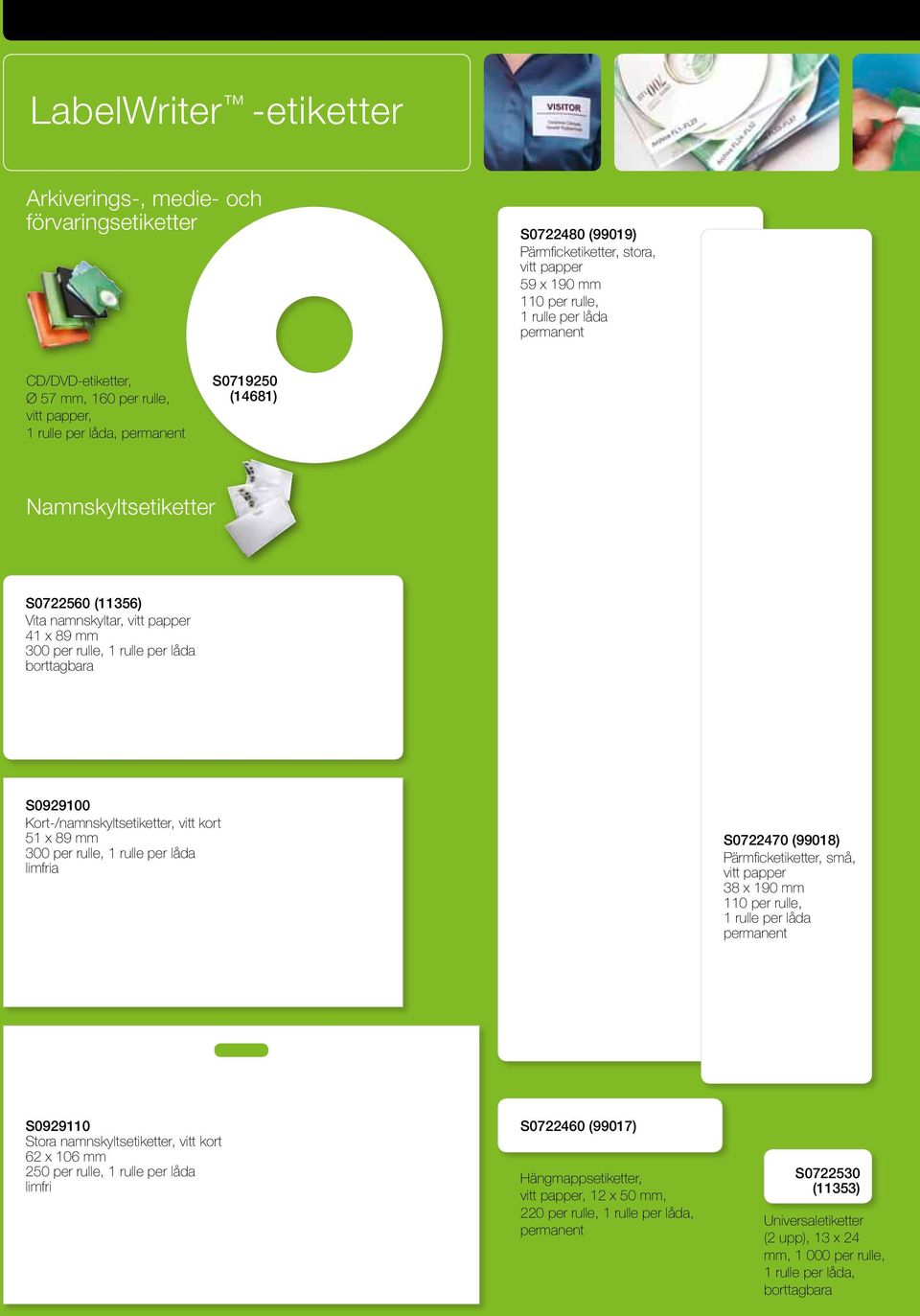 S0929100 Kort-/namnskyltsetiketter, vitt kort 51 x 89 mm 300 per rulle, 1 rulle per låda limfria S0722470 (99018) Pärmficketiketter, små, vitt papper 38 x 190 mm 110 per rulle, 1 rulle per låda