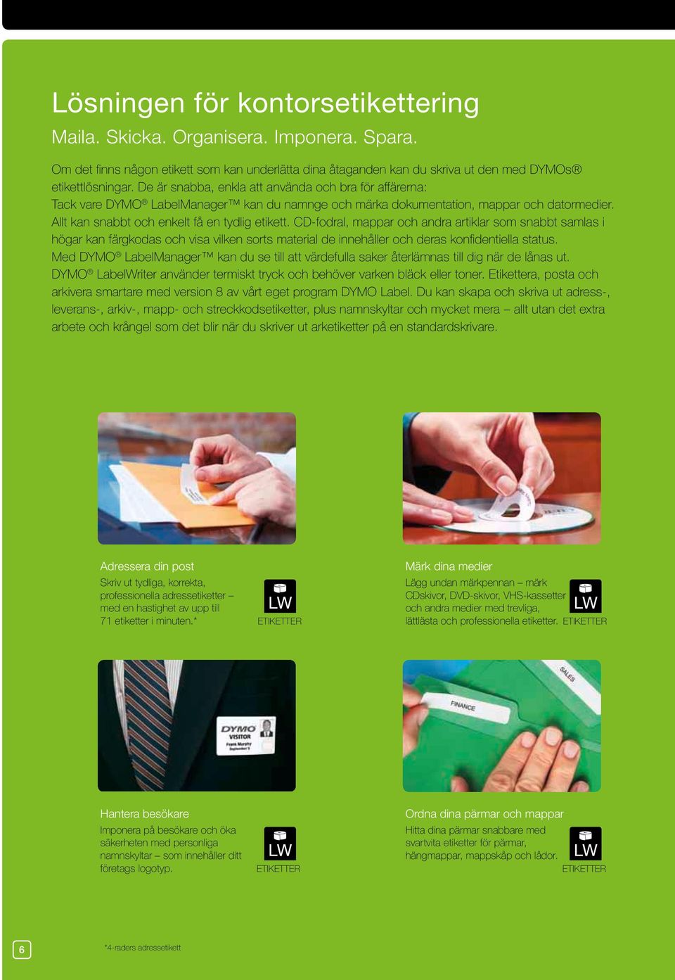 CD-fodral, mappar och andra artiklar som snabbt samlas i högar kan färgkodas och visa vilken sorts material de innehåller och deras konfidentiella status.