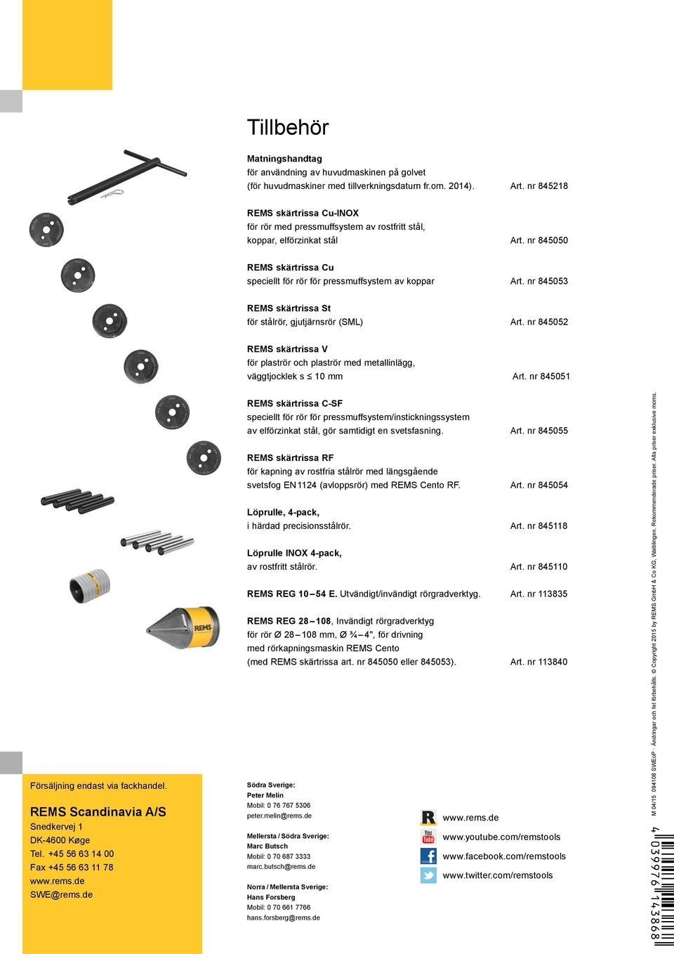 nr 845053 R# REMS skärtrissa St för stålrör, gjutjärnsrör (SML) Art. nr 845052 R# REMS skärtrissa V för plaströr och plaströr med metallinlägg, väggtjocklek s 10 mm Art.