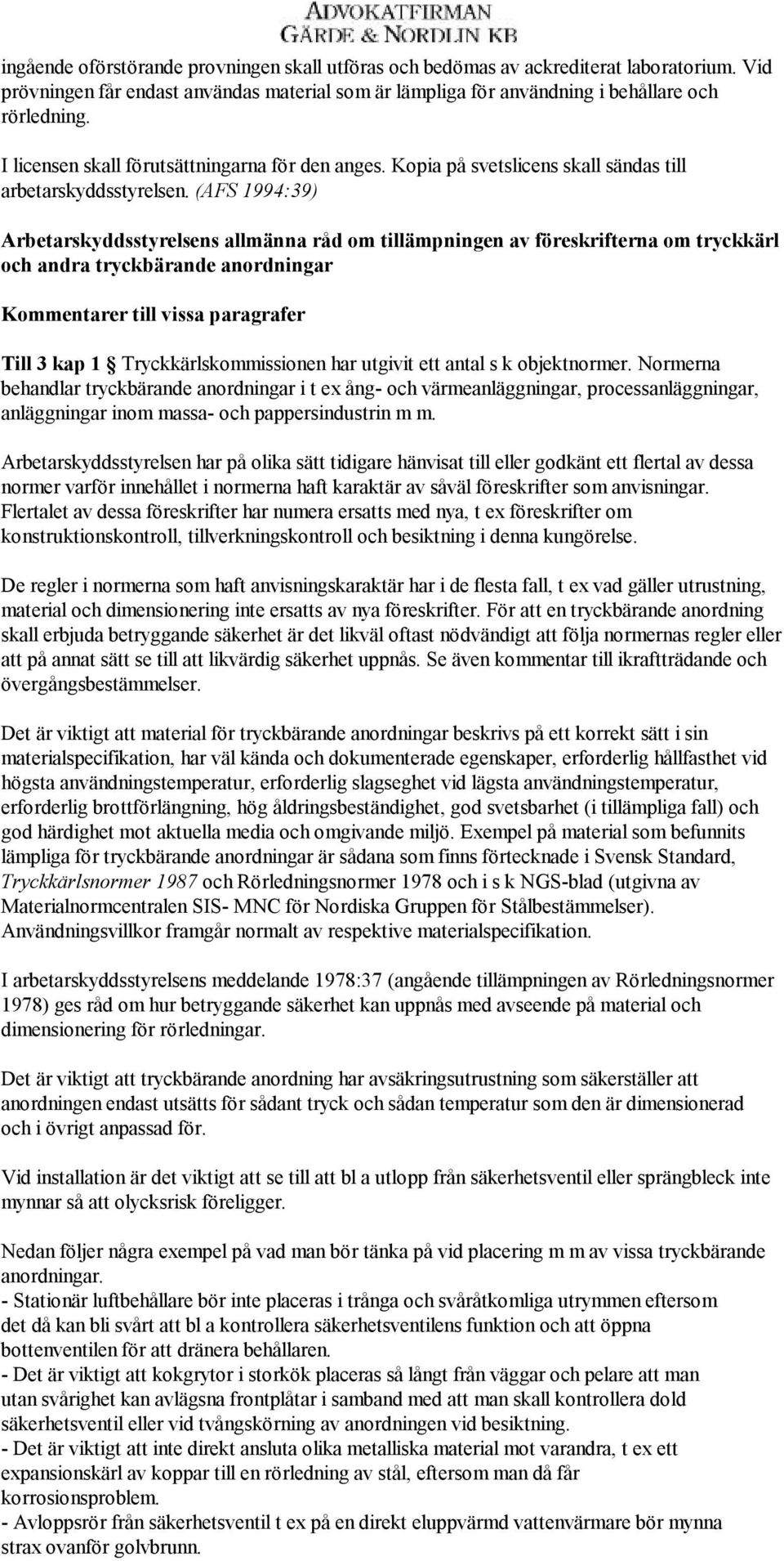 (AFS 1994:39) Arbetarskyddsstyrelsens allmänna råd om tillämpningen av föreskrifterna om tryckkärl och andra tryckbärande anordningar Kommentarer till vissa paragrafer Till 3 kap 1