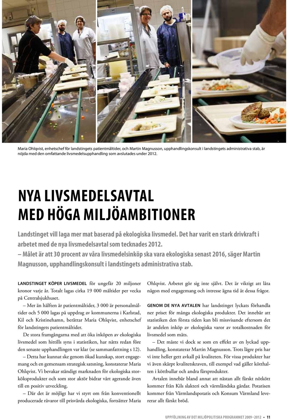 Det har varit en stark drivkraft i arbetet med de nya livsmedelsavtal som tecknades 2012.