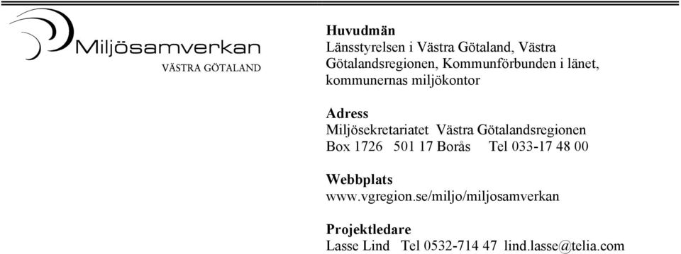 Västra Götalandsregionen Box 1726 501 17 Borås Tel 033-17 48 00 Webbplats www.