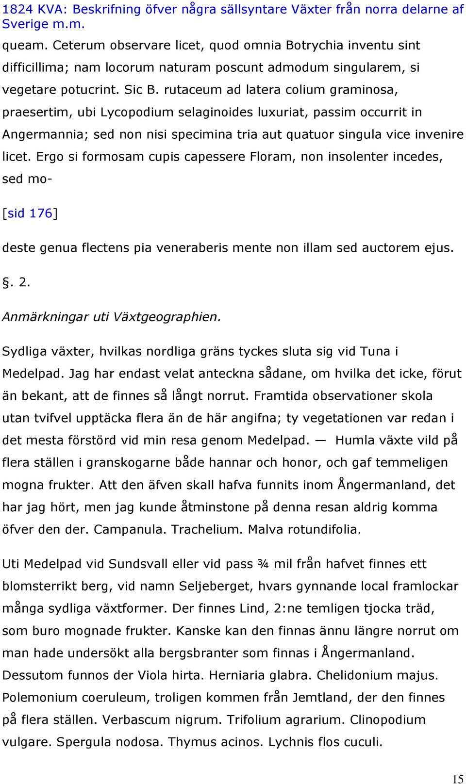 Ergo si formosam cupis capessere Floram, non insolenter incedes, sed mo- [sid 176] deste genua flectens pia veneraberis mente non illam sed auctorem ejus.. 2. Anmärkningar uti Växtgeographien.