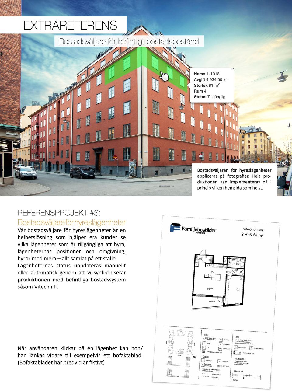 REFERENSPROJEKT #3: Bostadsväljare för hyreslägenheter Vår bostadsväljare för hyreslägenheter är en helhetslösning som hjälper era kunder se vilka lägenheter som är tillgängliga att