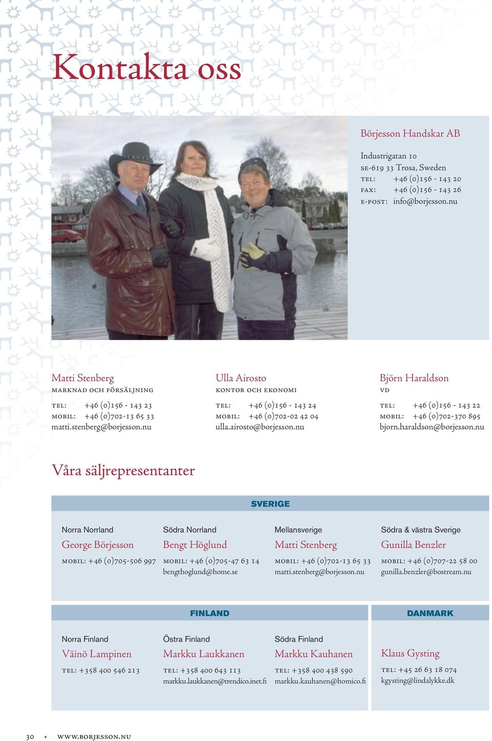 nu Ulla Airosto KONTOR OCH EKONOMI TEL: +46 (0)156-143 24 MOBIL: +46 (0)702-02 42 04 ulla.airosto@borjesson.nu Björn Haraldson VD TEL: +46 (0)156-143 22 MOBIL: +46 (0)702-370 895 bjorn.