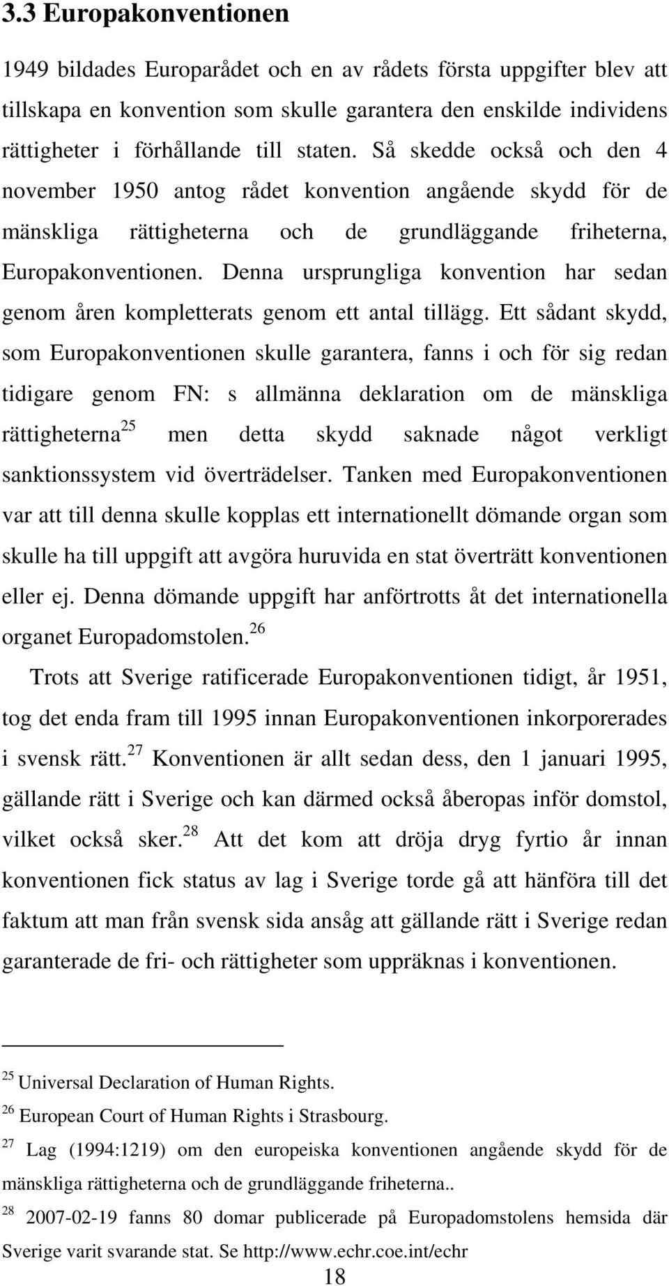 Denna ursprungliga konvention har sedan genom åren kompletterats genom ett antal tillägg.