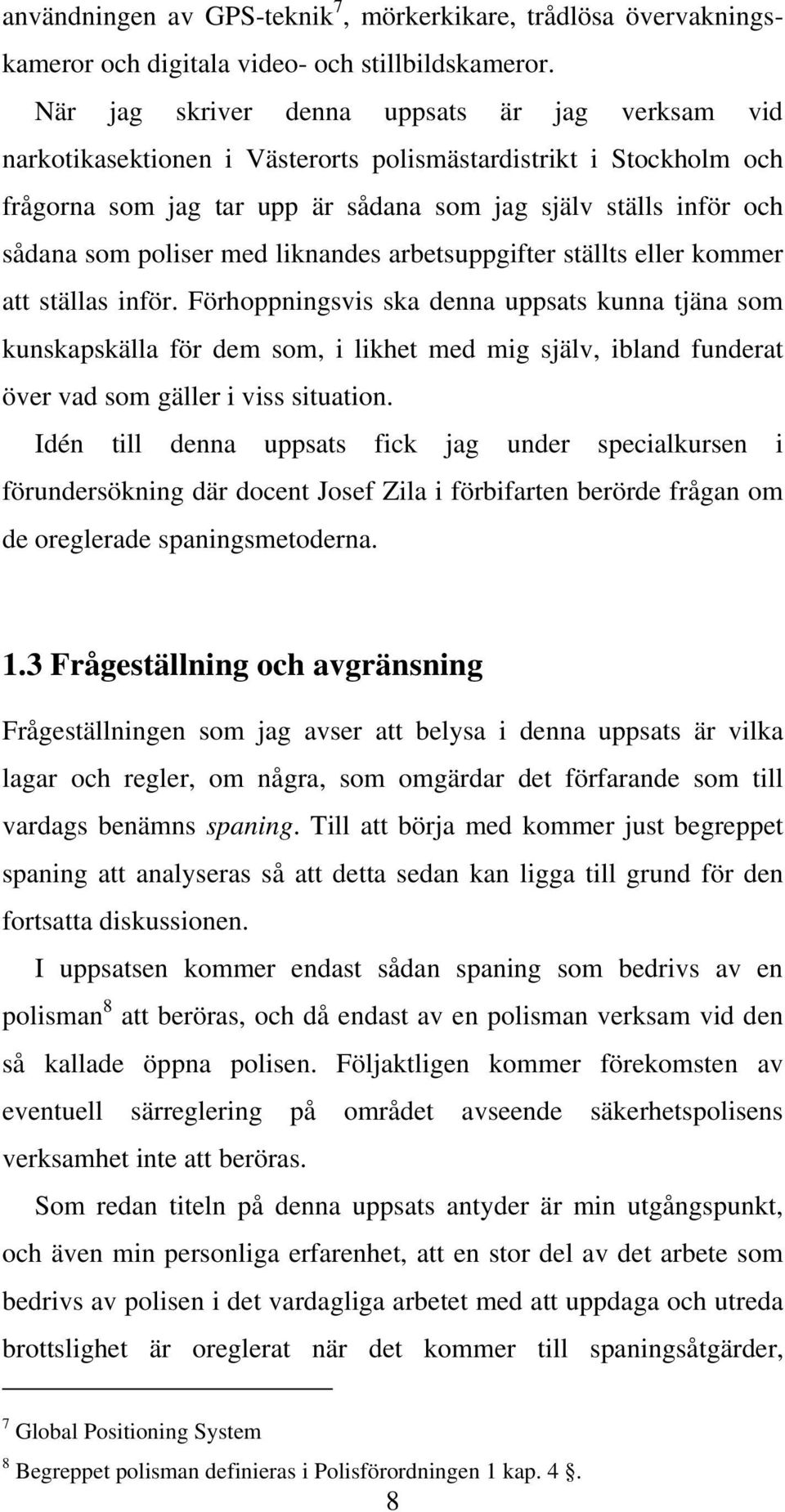 poliser med liknandes arbetsuppgifter ställts eller kommer att ställas inför.