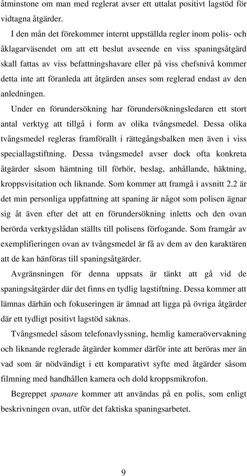 kommer detta inte att föranleda att åtgärden anses som reglerad endast av den anledningen.