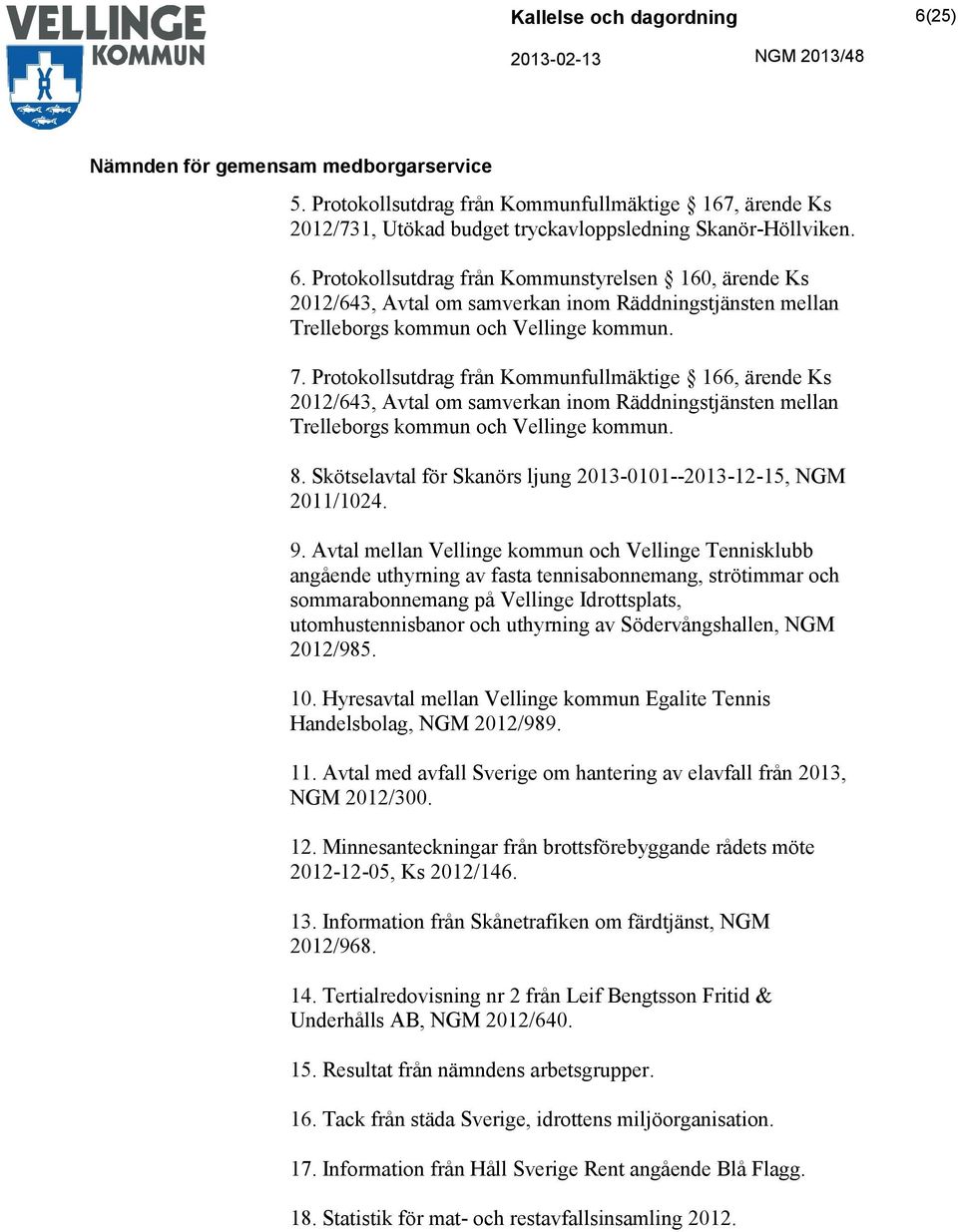 Protokollsutdrag från Kommunfullmäktige 166, ärende Ks 2012/643, Avtal om samverkan inom Räddningstjänsten mellan Trelleborgs kommun och Vellinge kommun. 8.