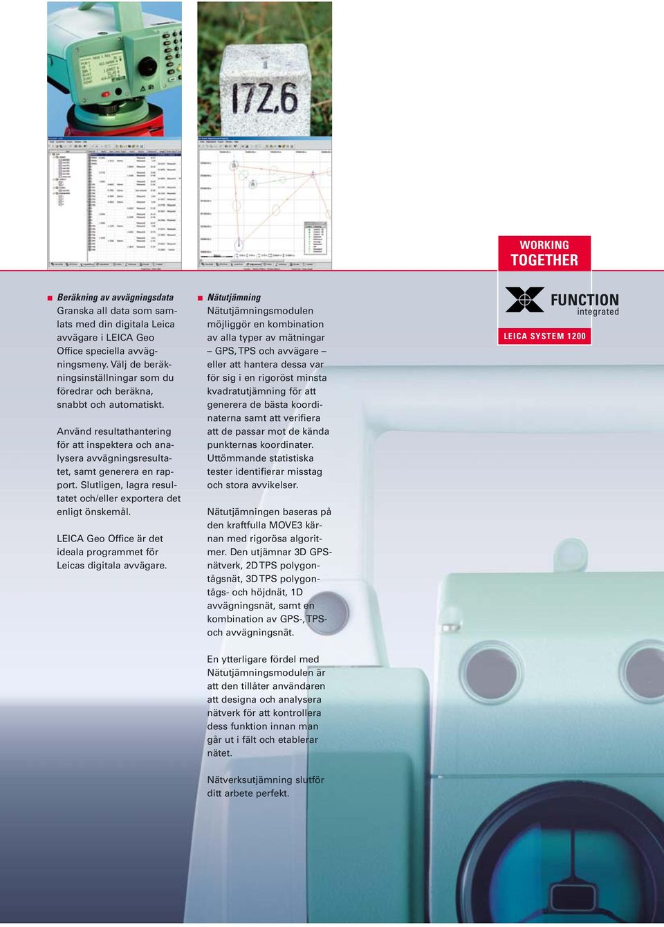 Slutligen, lagra resultatet och/eller exportera det enligt önskemål. LEICA Geo Office är det ideala programmet för Leicas digitala avvägare.