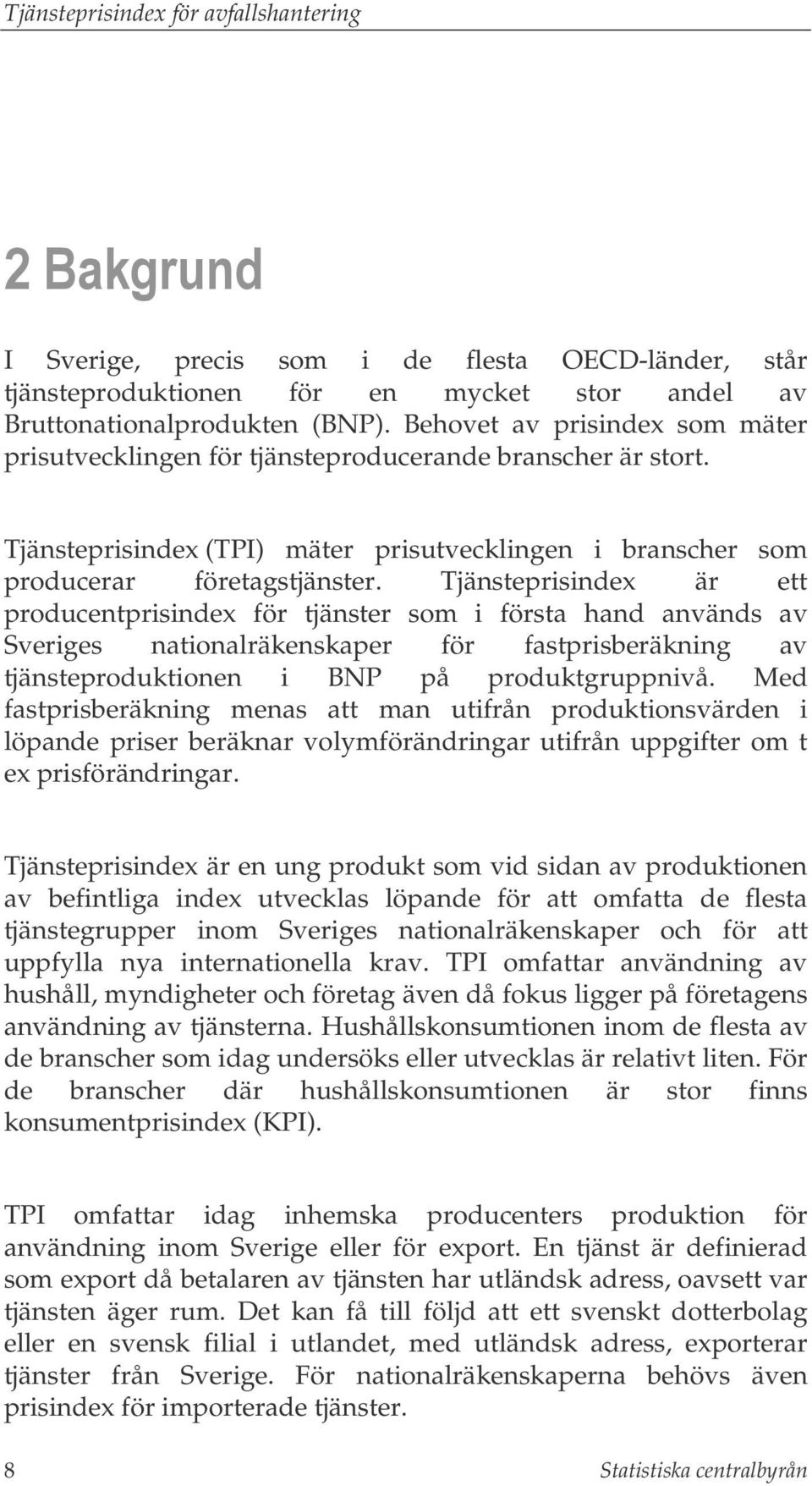 Tjänsteprisindex är ett producentprisindex för tjänster som i första hand används av Sveriges nationalräkenskaper för fastprisberäkning av tjänsteproduktionen i BNP på produktgruppnivå.