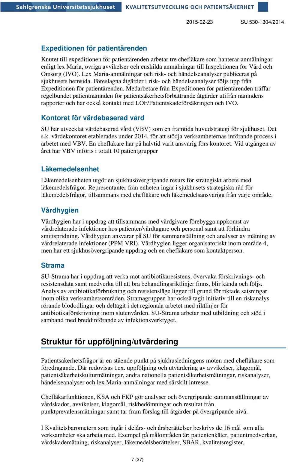 Föreslagna åtgärder i risk- och händelseanalyser följs upp från Expeditionen för patientärenden.