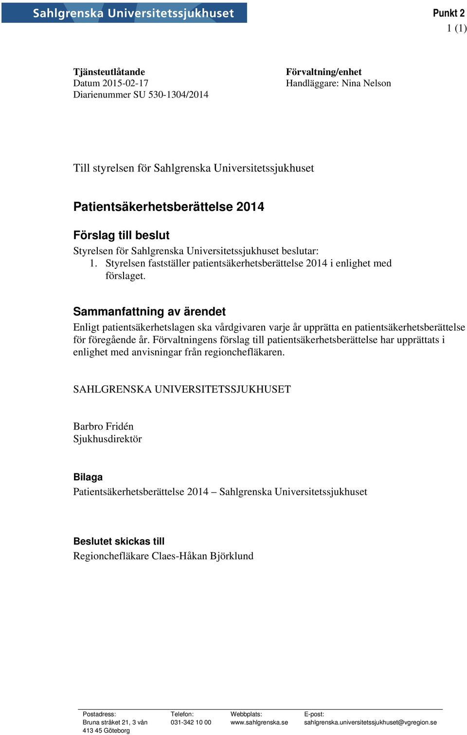 Sammanfattning av ärendet Enligt patientsäkerhetslagen ska vårdgivaren varje år upprätta en patientsäkerhetsberättelse för föregående år.