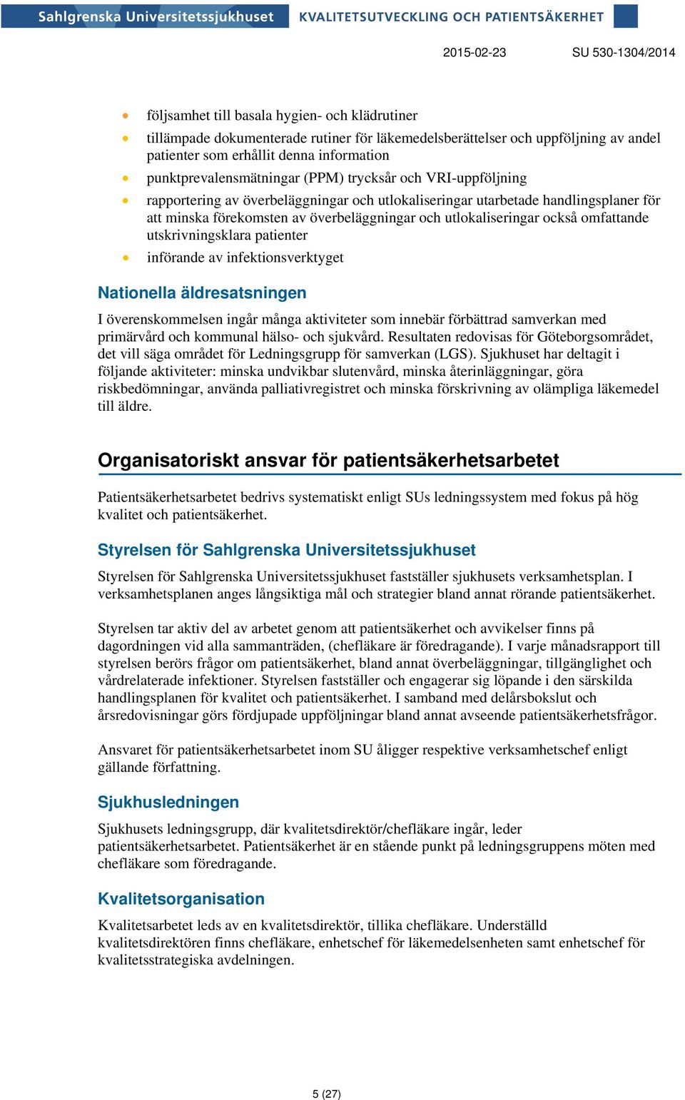utlokaliseringar också omfattande utskrivningsklara patienter införande av infektionsverktyget Nationella äldresatsningen I överenskommelsen ingår många aktiviteter som innebär förbättrad samverkan