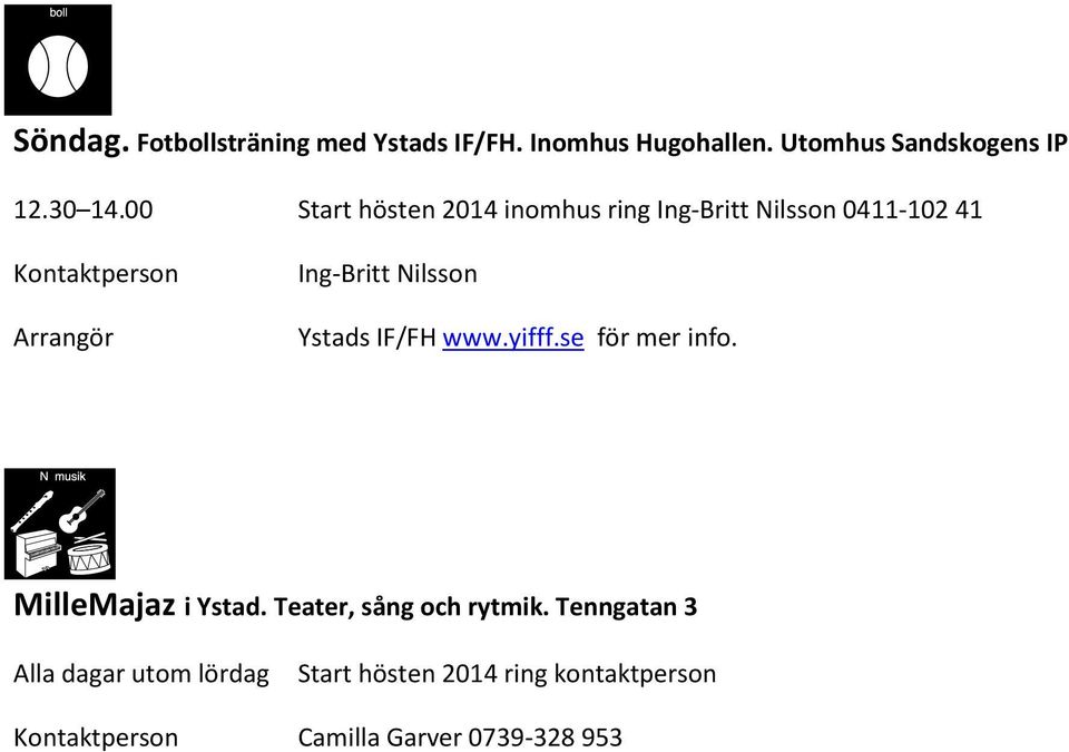 Ystads IF/FH www.yifff.se för mer info. MilleMajaz i Ystad. Teater, sång och rytmik.