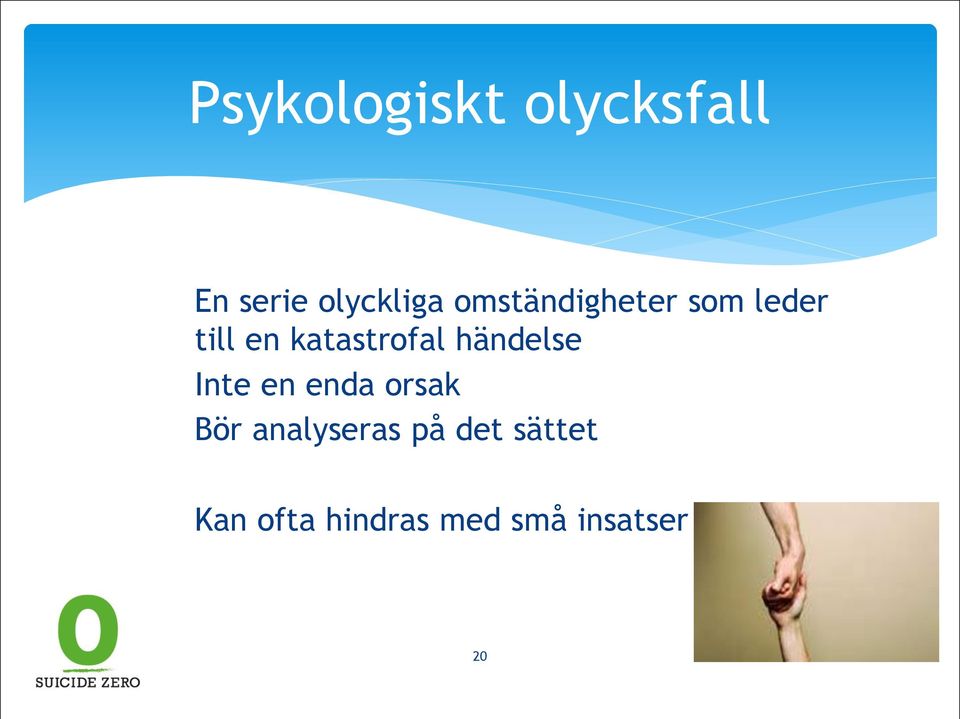 händelse Inte en enda orsak Bör analyseras på