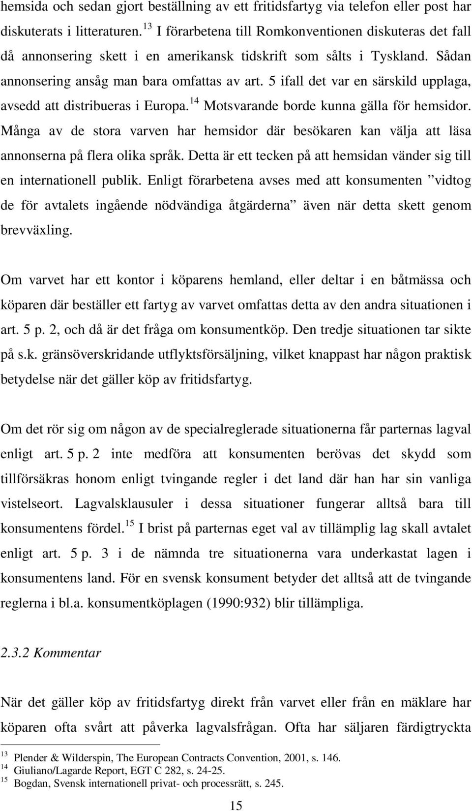 5 ifall det var en särskild upplaga, avsedd att distribueras i Europa. 14 Motsvarande borde kunna gälla för hemsidor.