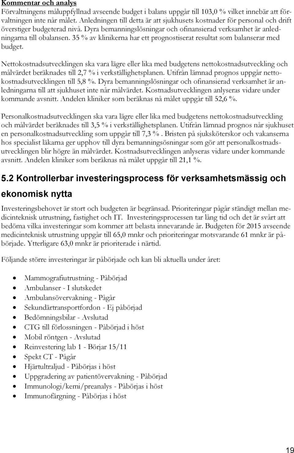 35 % av klinikerna har ett prognostiserat resultat som balanserar med budget.