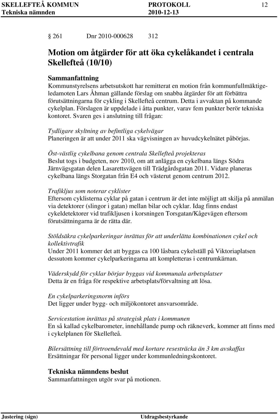 Förslagen är uppdelade i åtta punkter, varav fem punkter berör tekniska kontoret.