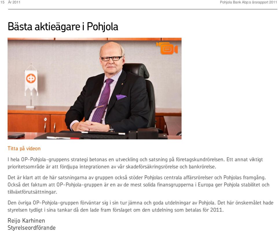 Det är klart att de här satsningarna av gruppen också stöder Pohjolas centrala affärsrörelser och Pohjolas framgång.
